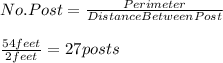 No.Post=\frac{Perimeter}{DistanceBetweenPost}\\\\\frac{54feet}{2feet}=27posts