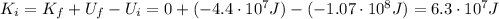K_i = K_f + U_f - U_i = 0+(-4.4\cdot 10^7 J)-(-1.07\cdot 10^8 J)=6.3\cdot 10^7 J
