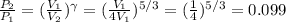 \frac{P_2}{P_1}=(\frac{V_1}{V_2})^{\gamma}=(\frac{V_1}{4V_1})^{5/3}=(\frac{1}{4})^{5/3}=0.099