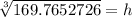 \sqrt[3]{169.7652726}=h