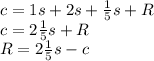 c = 1s + 2s + \frac{1}{5}s + R\\&#10;c=2\frac{1}{5}s+R\\&#10;R=2\frac{1}{5}s -c