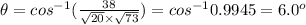 \theta =cos^{-1}( \frac{38}{ \sqrt{20}  \times  \sqrt{73} } )=cos^{-1}0.9945=6.0^o