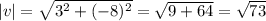 |v|=\sqrt{ 3^{2} + (-8)^{2} } = \sqrt{9+64} = \sqrt{73}