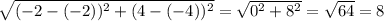 \sqrt{(-2-(-2))^2+(4-(-4))^2} = \sqrt{0^2+8^2} = \sqrt{64} =8