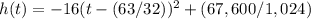 h(t)=-16(t-(63/32))^{2}+(67,600/1,024)