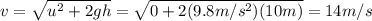 v=\sqrt{u^2+2gh}=\sqrt{0+2(9.8 m/s^2)(10 m)}=14 m/s