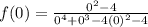 f(0)=\frac{0^2-4}{0^4+0^3-4(0)^2-4}