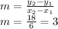 m=\frac{y_{2}-y_{1} }{x_{2}-x_{1}} \\m=\frac{18}{6}=3