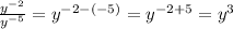 \frac{y^{-2} }{ y^{-5} }=  y^{-2-(-5)} = y^{-2+5} = y^{3}
