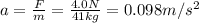 a=\frac{F}{m}=\frac{4.0 N}{41 kg}=0.098 m/s^2