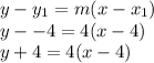 y - y_1 = m(x-x_1)\\y --4=4(x-4)\\y + 4 = 4(x-4)