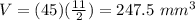V=(45)(\frac{11}{2})=247.5\ mm^{3}