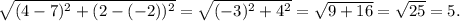 \sqrt{(4-7)^2+(2-(-2))^2}=\sqrt{(-3)^2+4^2}=\sqrt{9+16}=\sqrt{25}=5.