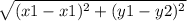 \sqrt{(x1 - x1)^{2} + (y1 - y2)^{2}  }