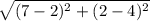 \sqrt{(7 - 2)^{2} + (2 - 4)^{2}  }