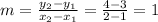 m = \frac{y_2 -y_1}{x_2 - x_1} = \frac{4-3}{2-1} = 1