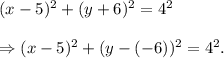 (x-5)^2+(y+6)^2=4^2\\\\\Rightarrow (x-5)^2+(y-(-6))^2=4^2.