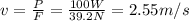 v=\frac{P}{F}=\frac{100 W}{39.2 N}=2.55 m/s