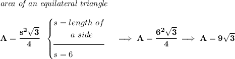 \bf \textit{area of an equilateral triangle}\\\\ A=\cfrac{s^2\sqrt{3}}{4}~~ \begin{cases} s=length~of\\ \qquad a~side\\[-0.5em] \hrulefill\\ s=6 \end{cases}\implies A=\cfrac{6^2\sqrt{3}}{4}\implies A=9\sqrt{3}