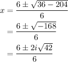 \begin{aligned}x &=\frac{6 \pm \sqrt{36-204}}{6} \\&=\frac{6 \pm \sqrt{-168}}{6} \\&=\frac{6 \pm 2 i \sqrt{42}}{6}\end{aligned}