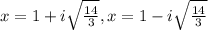 x=1+i \sqrt{\frac{14}{3}}, x=1-i \sqrt{\frac{14}{3}}