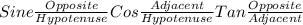 Sine\frac{Opposite}{Hypotenuse} Cos\frac{Adjacent}{Hypotenuse} Tan\frac{Opposite}{Adjacent}
