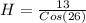 H = \frac{13}{Cos(26)}