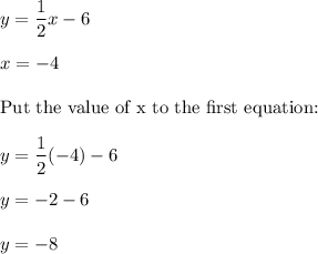 y=\dfrac{1}{2}x-6\\\\x=-4\\\\\text{Put the value of x to the first equation:}\\\\y=\dfrac{1}{2}(-4)-6\\\\y=-2-6\\\\y=-8