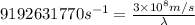 9192631770s^{-1}=\frac{3\times 10^8m/s}{\lambda}