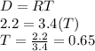 D=RT\\2.2=3.4(T)\\T=\frac{2.2}{3.4}=0.65