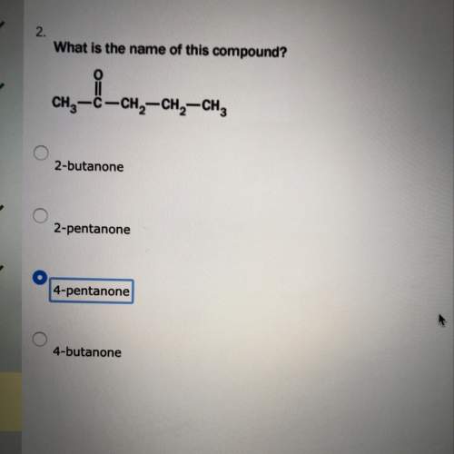 What is the name of this compound? 2-butanone 2-pentanone 4-pentanone 4-butanone