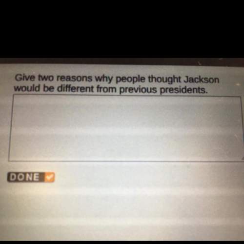 Give two reasons why people thought jackson would be different from previous presidents