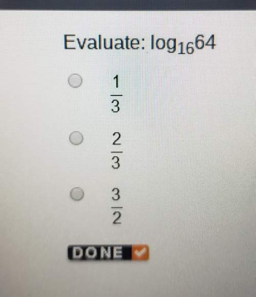Evaluate: log1664a. 1/3b. 2/3c. 3/2