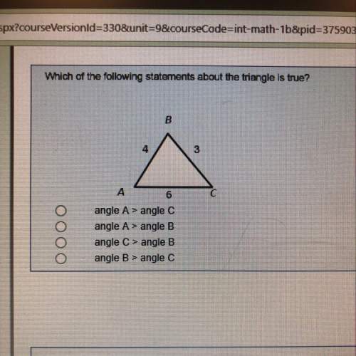 Which of the following statements about the triangle is true? angle a &gt; angle c angle a &gt; a