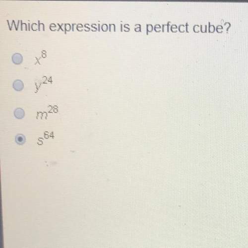 Which expression is a perfect cube? a)x^8 b)y^24 c)m^28 d)s^64