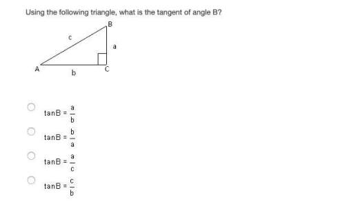 Using the following triangle, what is the tangent of angle b?