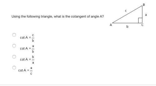 Using the following triangle, what is the cotangent of angle a?