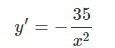 Find dy/dx by implicit differentiation and evaluate the derivative at the given point.  xy = 35