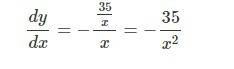 Find dy/dx by implicit differentiation and evaluate the derivative at the given point.  xy = 35