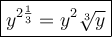 \large\boxed{y^{2\frac{1}{3}}=y^2\sqrt[3]y}