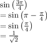 \sin \left ( \frac{3\pi}{4} \right )\\=\sin \left ( \pi-\frac{\pi}{4} \right )\\=\sin \left ( \frac{\pi}{4} \right )\\=\frac{1}{\sqrt{2}}