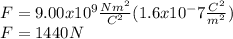 F = 9.00x10^{9}\frac{Nm^{2}}{C^{2}}(1.6x10^-7\frac{C^{2} }{m^{2} } })\\F = 1440N