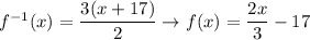 f^{-1}(x)=\dfrac{3(x+17)}{2}\rightarrow f(x)=\dfrac{2x}{3}-17