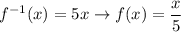 f^{-1}(x)=5x\rightarrow f(x)=\dfrac{x}{5}
