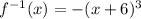 f^{-1}(x) = - (x+6)^3