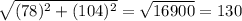 \sqrt{(78)^2+(104)^2} =\sqrt{16900} =130