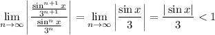 \displaystyle\lim_{n\to\infty}\left|\frac{\frac{\sin^{n+1}x}{3^{n+1}}}{\frac{\sin^nx}{3^n}}\right|=\lim_{n\to\infty}\left|\frac{\sin x}3\right|=\dfrac{|\sin x|}3