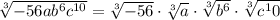 \sqrt[3]{-56ab^6c^{10}}=\sqrt[3]{-56}\cdot\sqrt[3]{a}\cdot\sqrt[3]{b^6}\cdot\sqrt[3]{c^10}