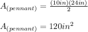 A_{(pennant)}=\frac{(10in)(24in)}{2}\\\\A_{(pennant)}=120in^2