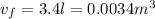 v_{f}=3.4l=0.0034m^3